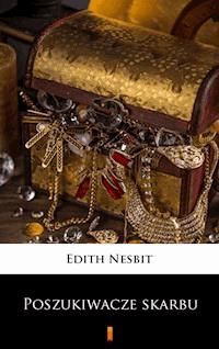 Poszukiwacze skarbu - Edith Nesbit - E-Book