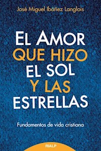 El amor que hizo el sol y las estrellas - José Miguel Ibáñez Langlois - E-Book