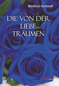 Die von der Liebe träumen - Winfried Kerkhoff - E-Book