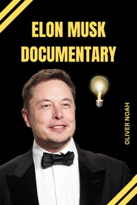 Elon Musk Documentary: Elon Musk Biography Of His Life - Oliver Noah - E-Book