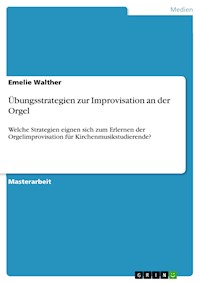 Übungsstrategien zur Improvisation an der Orgel - Emelie Walther - E-Book