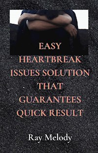 Easy Heartbreak Issues Solution That Guarantees Quick Result - Ray Melody - E-Book