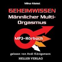 Geheimwissen Männlicher Multi-Orgasmus - Mike Kleist - Hörbuch