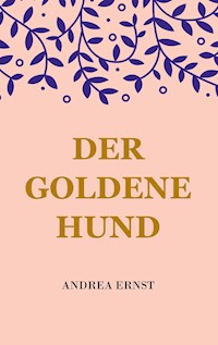 Der Goldene Hund - Andrea Ernst - E-Book