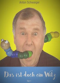 Das ist doch ein Witz - Anton Schwaiger - E-Book