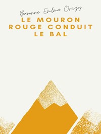 Le Mouron rouge conduit le bal - Baronne Emma Orczy - E-Book