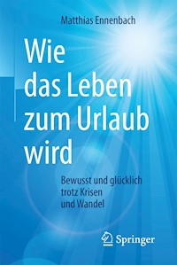 Wie das Leben zum Urlaub wird - Matthias Ennenbach - E-Book