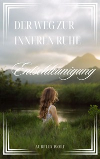 Der Weg zur inneren Ruhe - Aurelia Wolf - E-Book