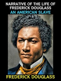 Narrative of the Life of Frederick Douglass - Frederick Douglass - E-Book