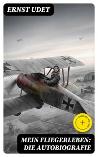 Mein Fliegerleben: Die Autobiografie - Ernst Udet - E-Book