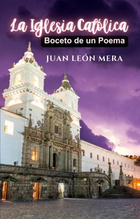 La Iglesia Católica: Boceto De Un Poema - Juan León Mera - E-Book