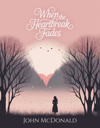 When The Heartbreak Fades - John McDonald - E-Book