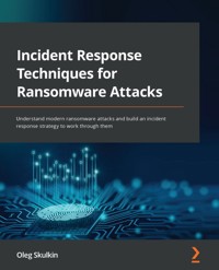 Incident Response Techniques for Ransomware Attacks - Oleg Skulkin - E-Book