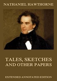 Tales, Sketches And Other Papers - Nathaniel Hawthorne - E-Book