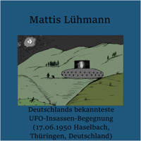 Deutschlands bekannteste UFO-Insassen-Begegnung (17.06.1950 Haselbach, Thüringen, Deutschland) - Mattis Lühmann - Hörbuch