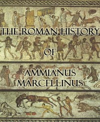 The Roman History of Ammianus Marcellinus - Ammianus Marcellinus - E-Book