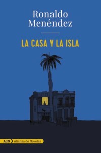 La casa y la isla (AdN) - Ronaldo Menéndez - E-Book