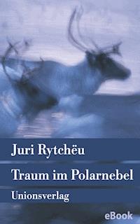 Traum im Polarnebel - Juri Rytchëu - E-Book