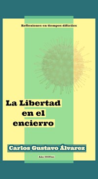 La Libertad en el encierro - Carlos Gustavo Álvarez - E-Book