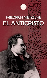 El Anticristo - Friedrich Nietzsche - E-Book
