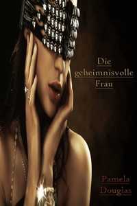 Die geheimnisvolle Frau - Pamela Douglas - E-Book