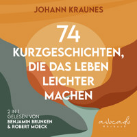 74 Kurzgeschichten, die das Leben leichter machen - Johann Kraunes - Hörbuch
