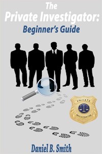 The private investigator: Beginner's guide - Daniel B. Smith - E-Book