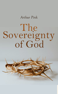 The Sovereignty of God - Arthur Pink - E-Book