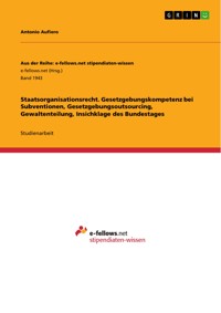 Staatsorganisationsrecht. Gesetzgebungskompetenz bei Subventionen, Gesetzgebungsoutsourcing, Gewaltenteilung, Insichklage des Bundestages - Antonio Aufiero - E-Book