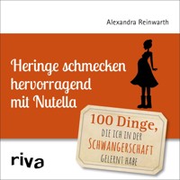 Heringe schmecken hervorragend mit Nutella - Alexandra Reinwarth - E-Book