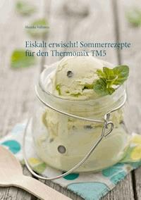 Eiskalt erwischt! Sommerrezepte für den Thermomix TM5 - Mareike Vollmers - E-Book