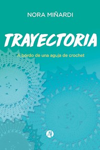 Trayectoria a bordo de una aguja de crochet - Nora Mendizábal - E-Book