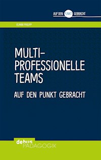 Multiprofessionelle Teams auf den Punkt gebracht - Elmar Philipp - E-Book