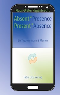 Absent*Presence/Present*Absence - Klaus-Dieter Regenbrecht - E-Book