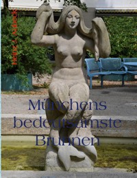 Münchens bedeutsamste Brunnen - Heinz J. Aubeck - E-Book