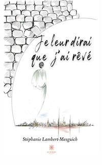 Je leur dirai que j’ai rêvé - Stéphanie Lambert-Mesguich - E-Book