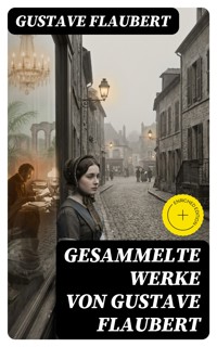 Gesammelte Werke von Gustave Flaubert - Gustave Flaubert - E-Book