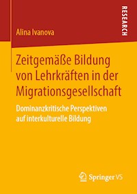 Zeitgemäße Bildung von Lehrkräften in der Migrationsgesellschaft - Alina Ivanova - E-Book