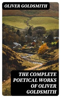 The Complete Poetical Works of Oliver Goldsmith - Oliver Goldsmith - E-Book