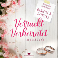 Verrückt verheiratet (Liebesglück 1) - Danielle A. Patricks - Hörbuch