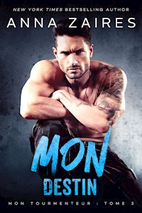 Mon Destin: Mon Tourmenteur : tome 3 - Anna Zaires - E-Book