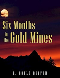 Six Months in the Gold Mines - E. Gould Buffum - E-Book