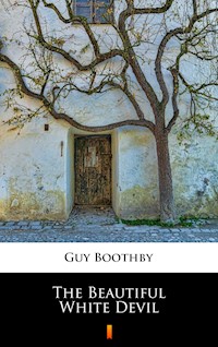 The Beautiful White Devil - Guy Boothby - E-Book