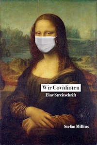 Wir Covidioten - Stefan Millius - E-Book