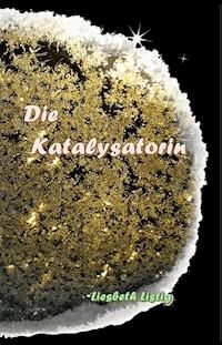 Die Katalysatorin - Liesbeth Listig - E-Book