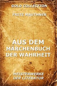 Aus dem Märchenbuch der Wahrheit - Fritz Mauthner - E-Book