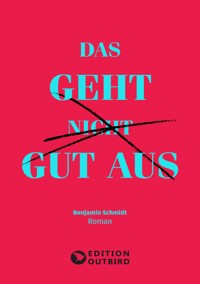 Das geht nicht gut aus - Benjamin Schmidt - E-Book