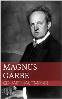 Magnus Garbe - Gerhart Hauptmann - E-Book