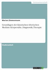 Grundlagen der klassischen tibetischen Medizin: Körpersäfte, Diagnostik, Therapie - Marion Zimmermann - E-Book