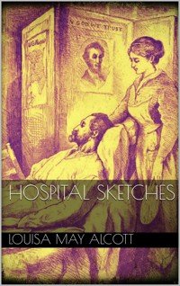 Hospital Sketches - Louisa May Alcott - E-Book
